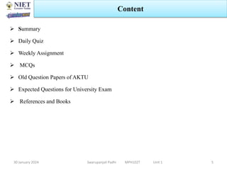  Summary
 Daily Quiz
 Weekly Assignment
 MCQs
 Old Question Papers of AKTU
 Expected Questions for University Exam
 References and Books
30 January 2024
Content
Swarupanjali Padhi MPH102T Unit 1 5
 