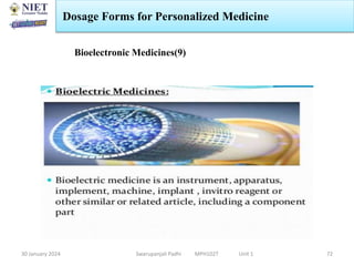 30 January 2024 Swarupanjali Padhi MPH102T Unit 1
Dosage Forms for Personalized Medicine
72
Bioelectronic Medicines(9)
 