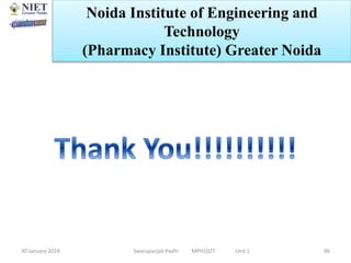 30 January 2024 Swarupanjali Padhi MPH102T Unit 1
Noida Institute of Engineering and
Technology
(Pharmacy Institute) Greater Noida
96
 