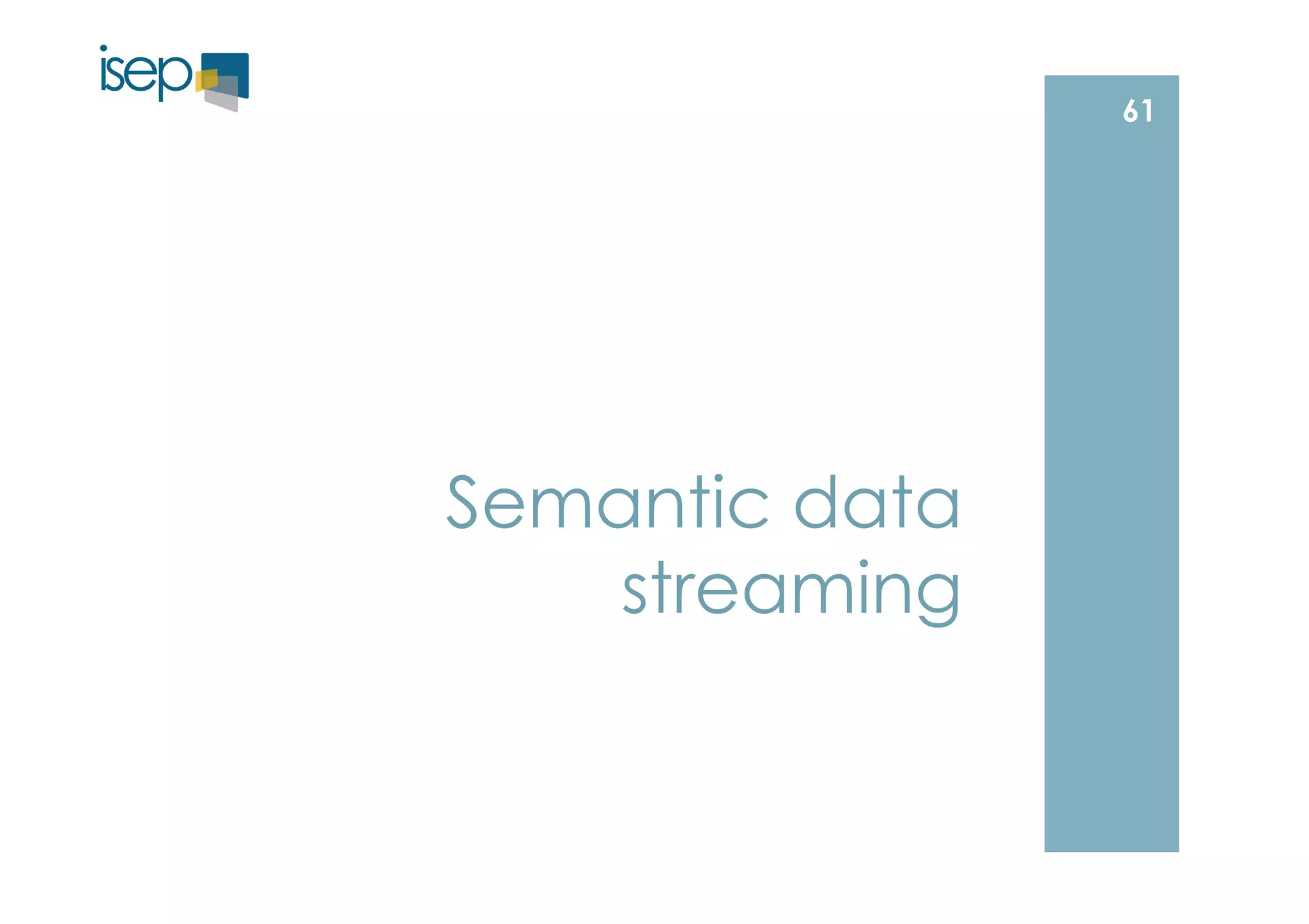 Semantic data 
streaming 
61 
 