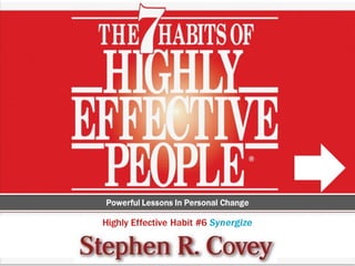 Habit 6 of 7 habits of highly effective people stephen covey