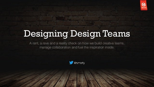 Designing Design Teams
A rant, a rave and a reality check on how we build creative teams,
manage collaboration and fuel th...