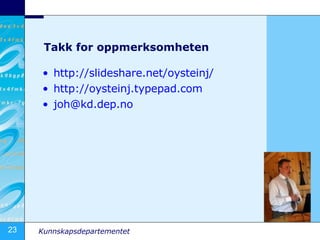 Takk for oppmerksomheten http:// slideshare.net / oysteinj /   http://oysteinj.typepad.com   [email_address]   