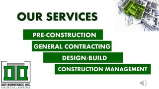 OUR SERVICES
PRE-CONSTRUCTION
GENERAL CONTRACTING
DESIGN/BUILD
CONSTRUCTION MANAGEMENT
 