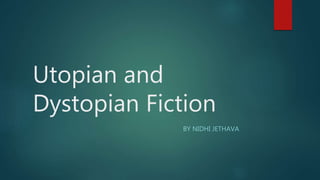Utopian and
Dystopian Fiction
BY NIDHI JETHAVA
 