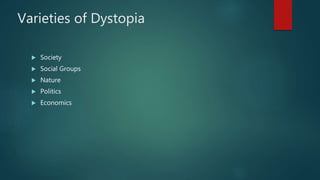 Varieties of Dystopia
 Society
 Social Groups
 Nature
 Politics
 Economics
 