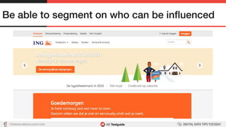 TON@ONLINEDIALOGUE.COM
Be able to segment on who can be inﬂuenced!
 