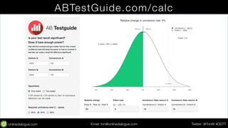 ABTestGuide.com/calc 
Email: ton@testing.agency Twitter: @TonW #DDTT 
