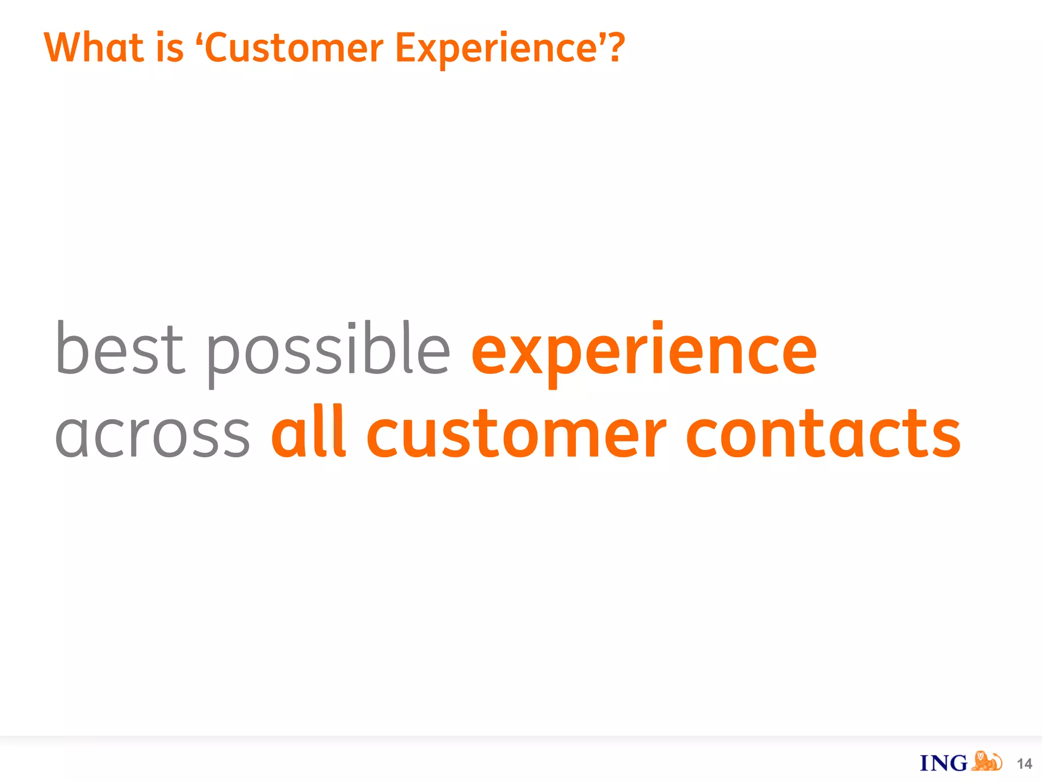 What is ‘Customer Experience’?
14
best possible experience
across all customer contacts
 