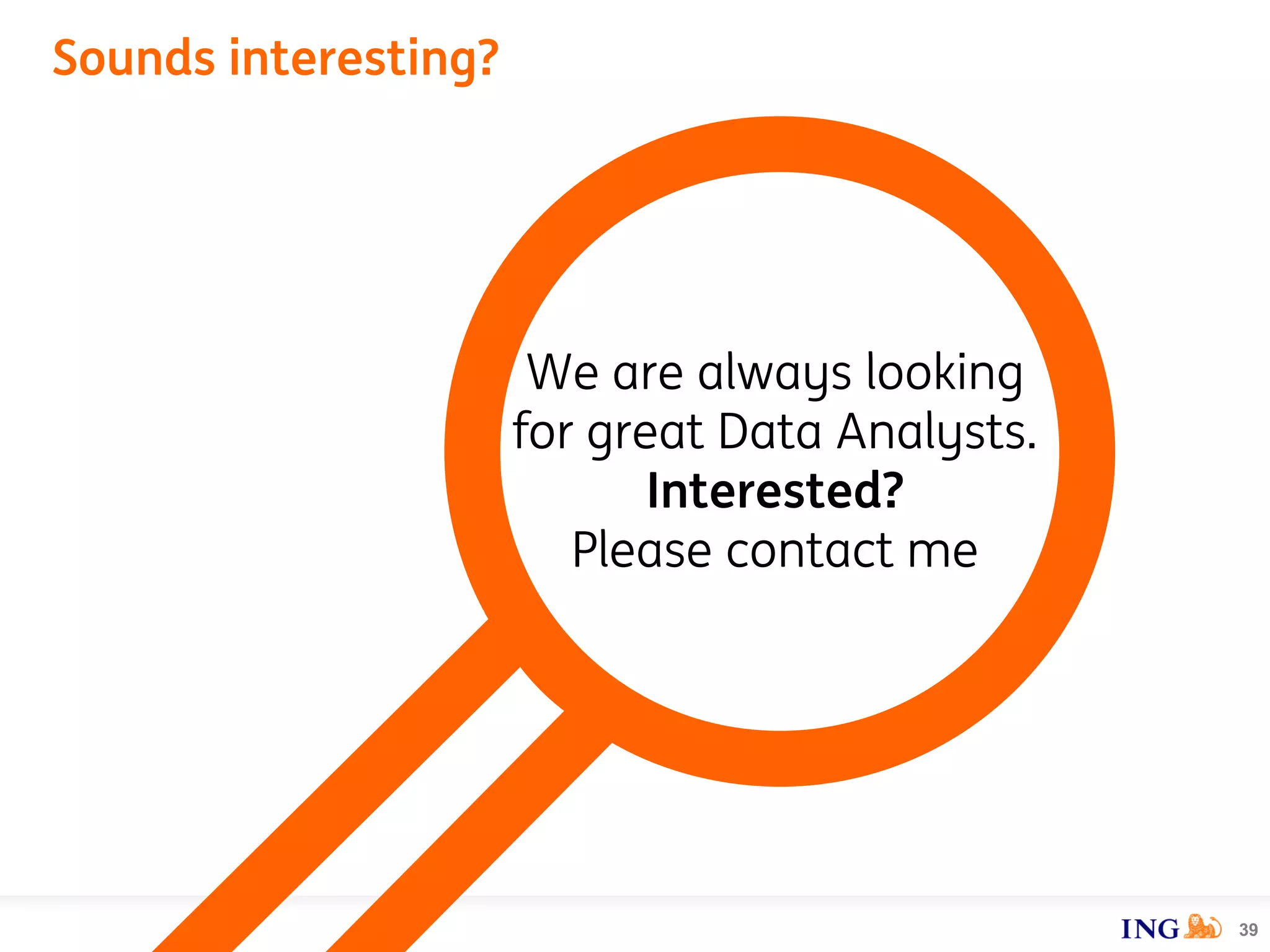 Sounds interesting?
39
We are always looking
for great Data Analysts.
Interested?
Please contact me
 