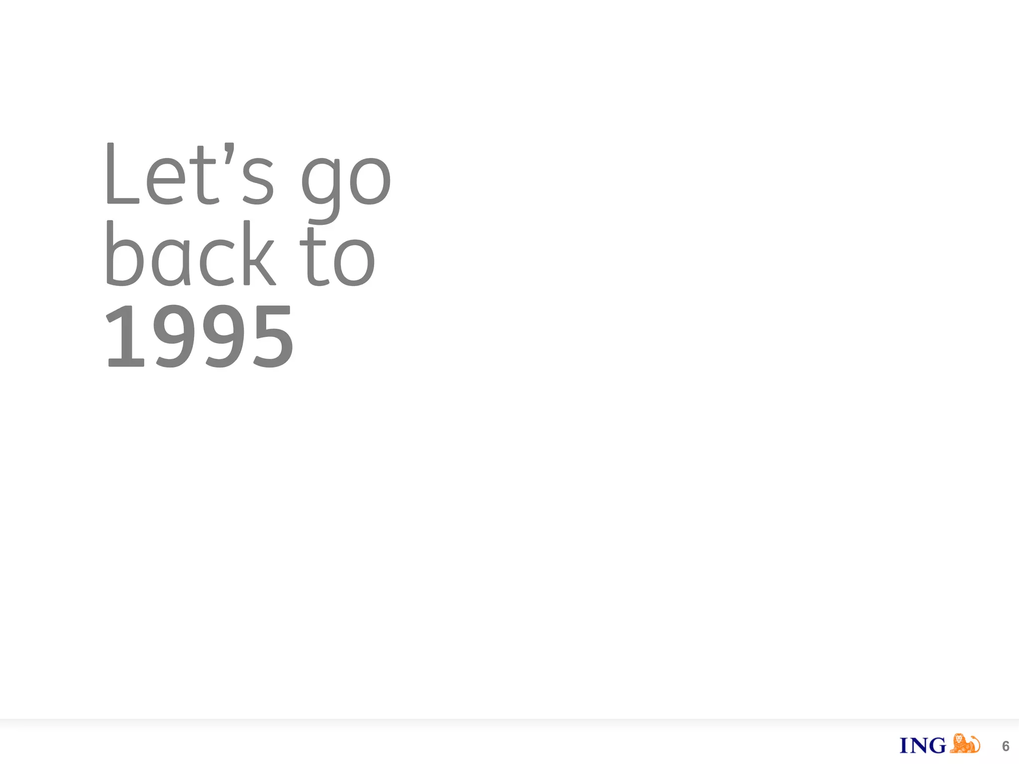 Let’s go
back to
1995
6
 