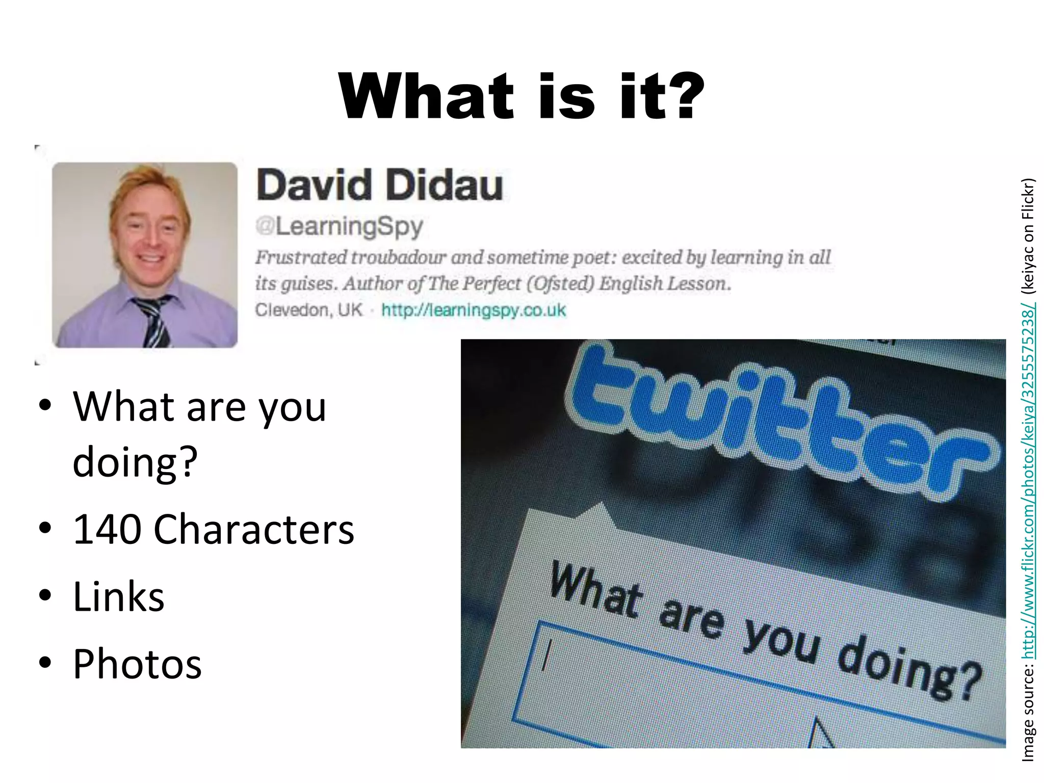• Links
           doing?



         • Photos
         • What are you

         • 140 Characters
                                                                                  What is it?




Image source: http://www.flickr.com/photos/keiya/3255575238/ (keiyac on Flickr)
 