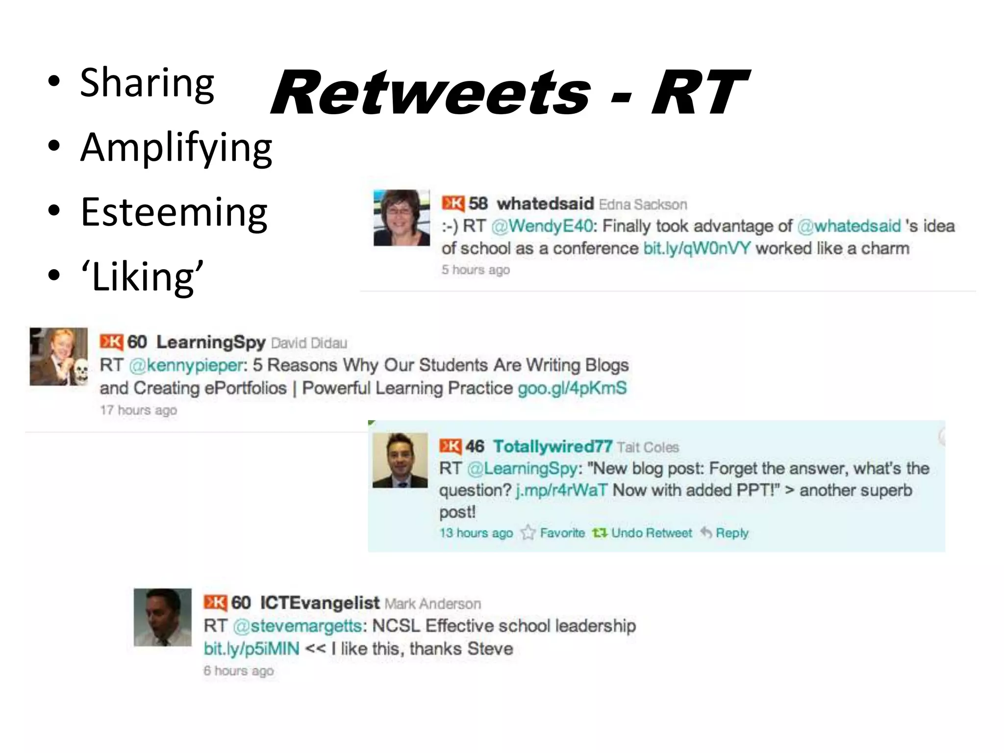 •   Sharing Retweets   - RT
•   Amplifying
•   Esteeming
•   ‘Liking’
 