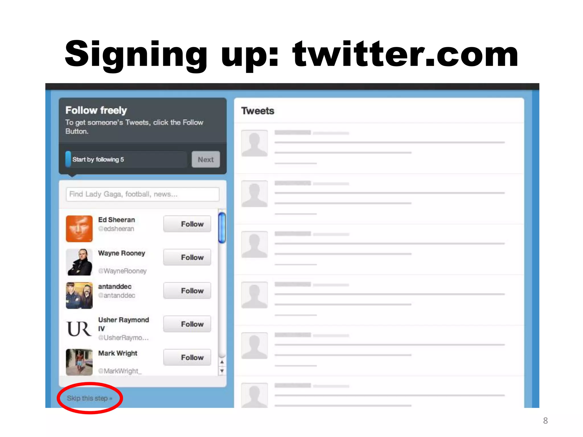 Signing up: twitter.com




                          8
 