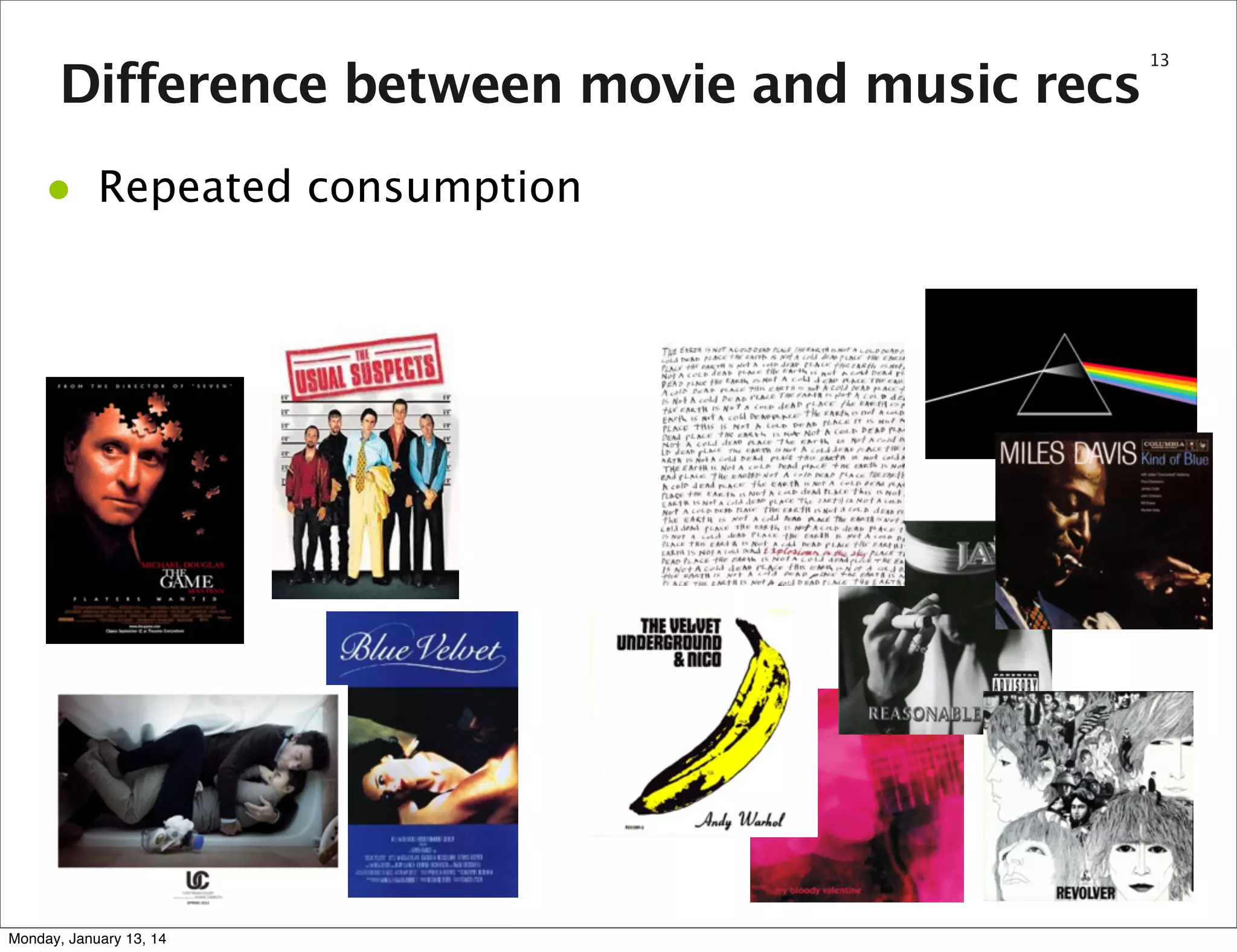 Difference between movie and music recs

•

Repeated consumption

Monday, January 13, 14

13

 