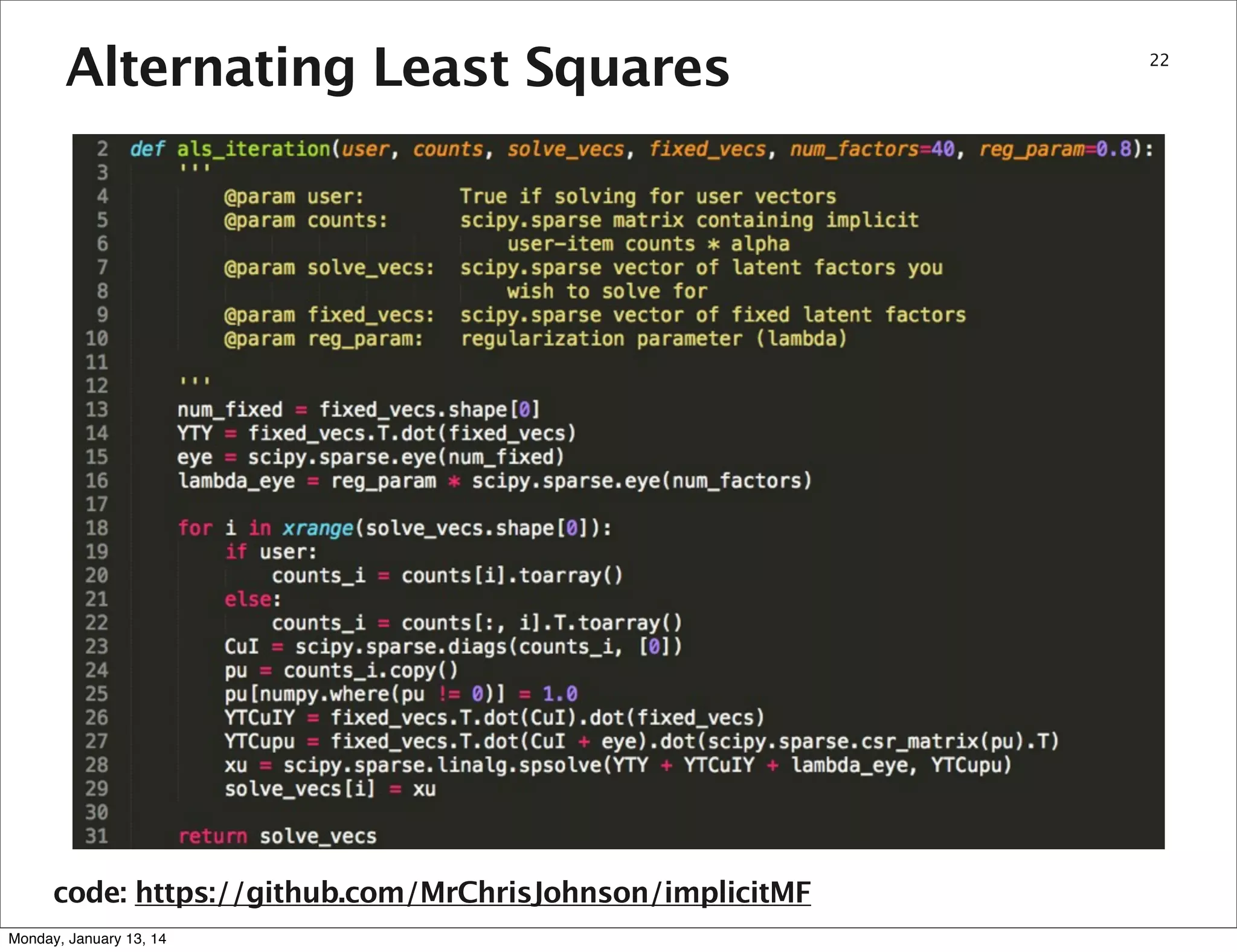 Alternating Least Squares

code: https://github.com/MrChrisJohnson/implicitMF
Monday, January 13, 14

22

 