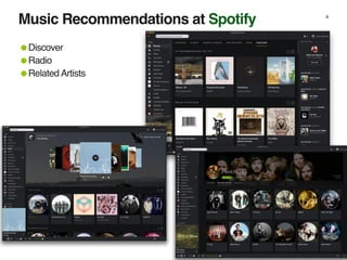 4
Music Recommendations at Spotify
•Discover
•Radio
•Related Artists
 