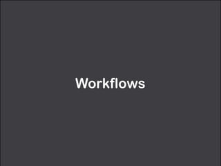 Workflows
 