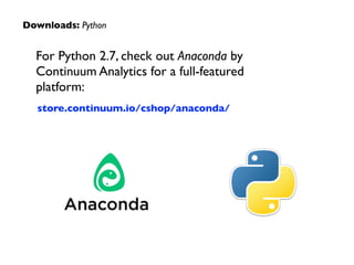 For Python 2.7, check out Anaconda by
Continuum Analytics for a full-featured
platform:	

store.continuum.io/cshop/anaconda/
Downloads: Python
 