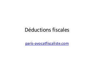 Déductions fiscales
paris-avocatfiscaliste.com
 
