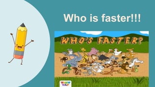 Who is faster!!!