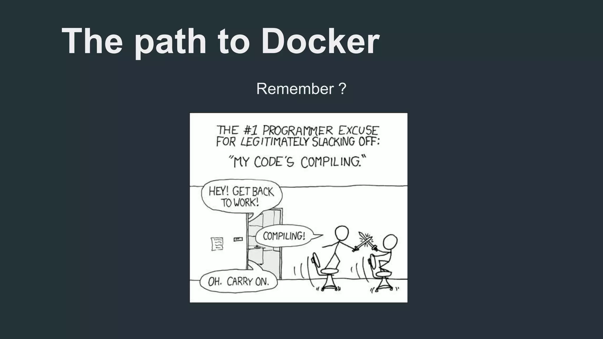 The path to Docker 
Remember ? 
 