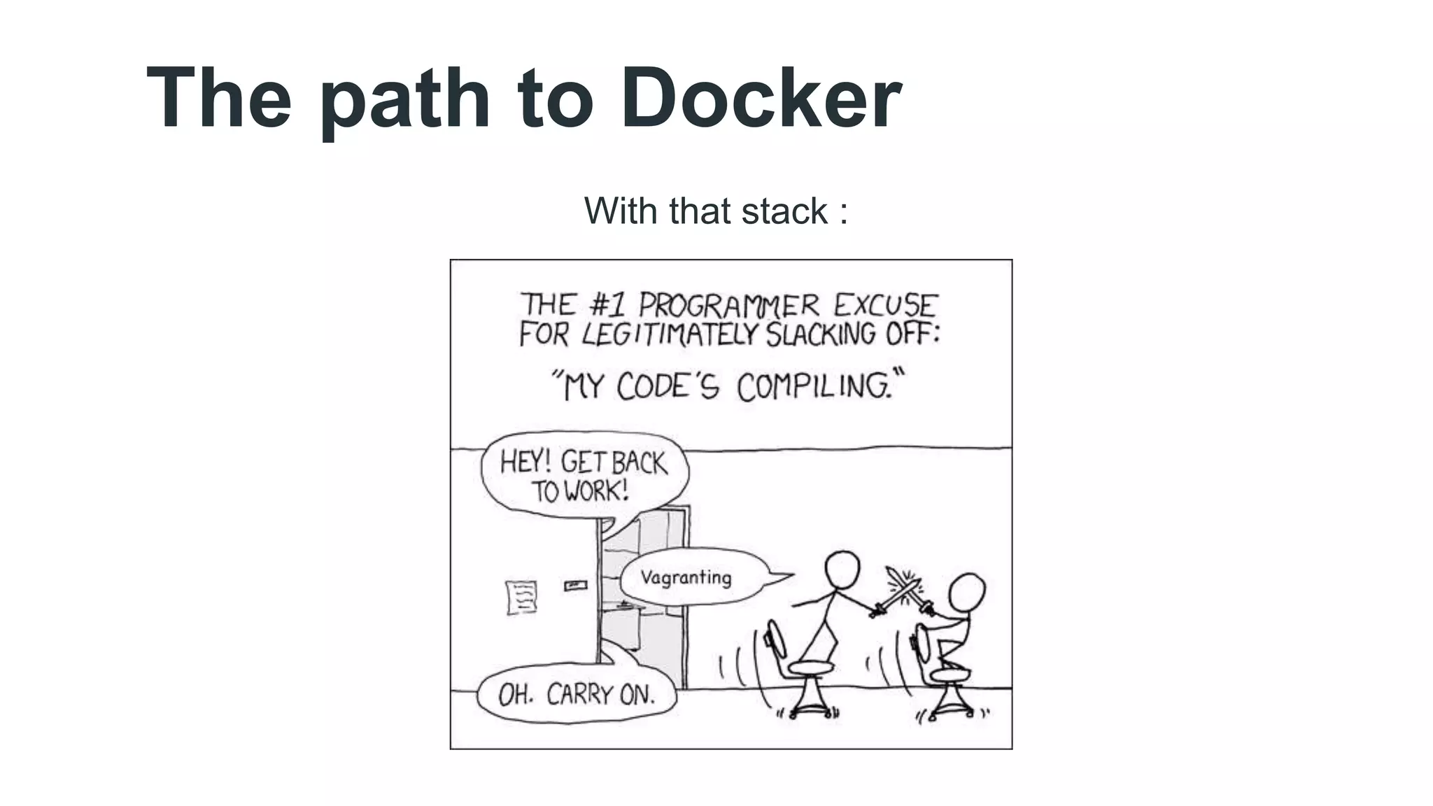 The path to Docker 
With that stack : 
 