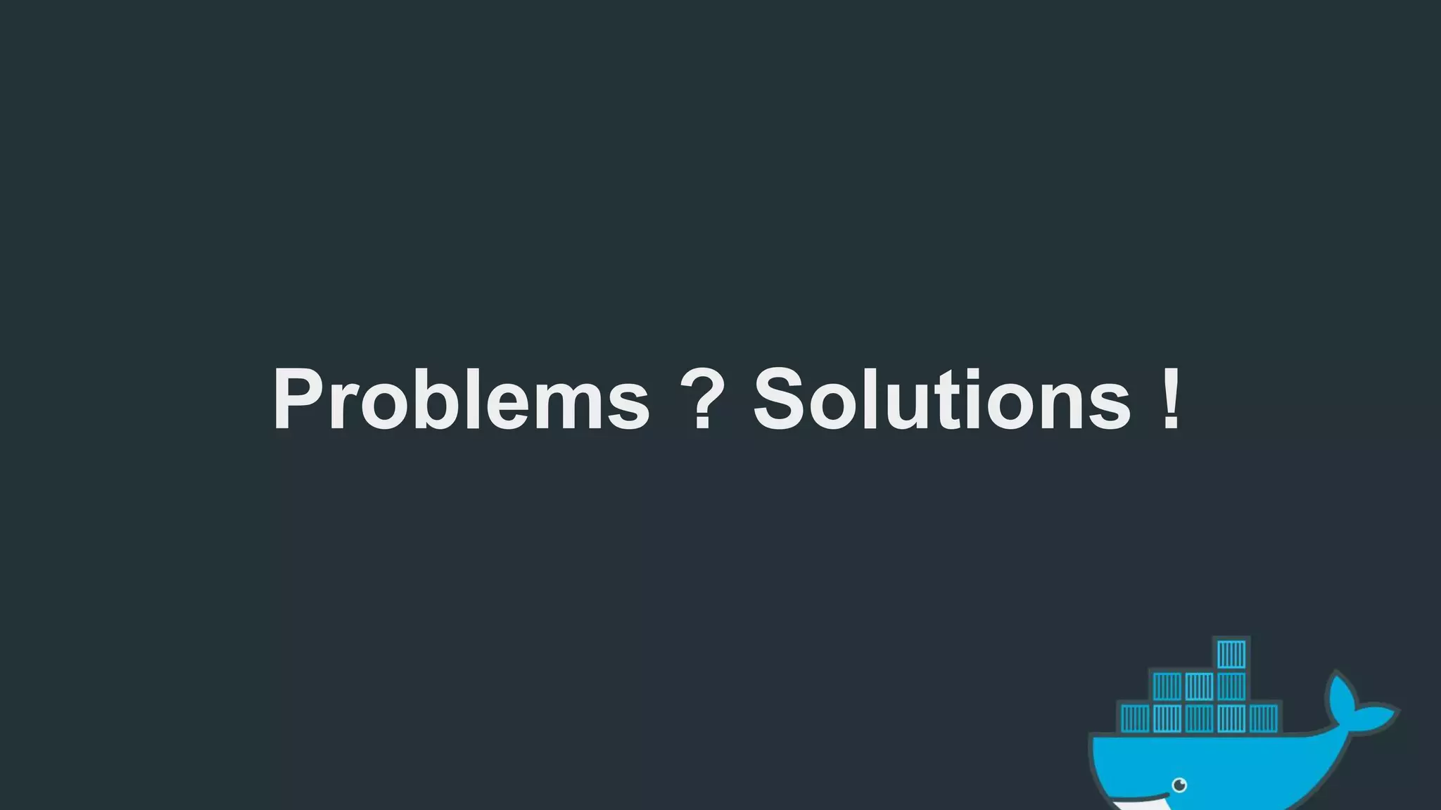 Problems ? Solutions ! 
 