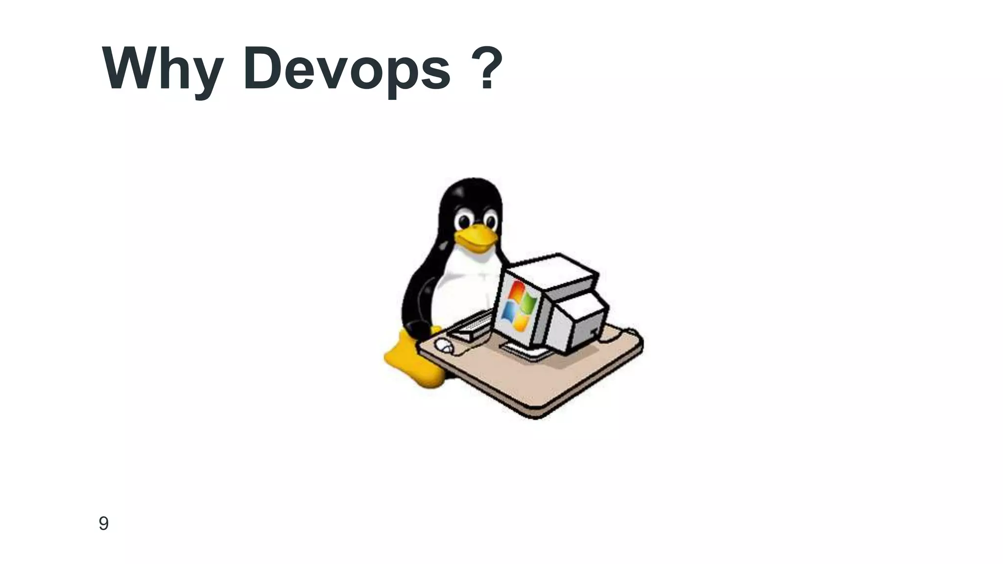 Why Devops ? 
9 
 