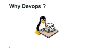 Why Devops ? 
9 
 