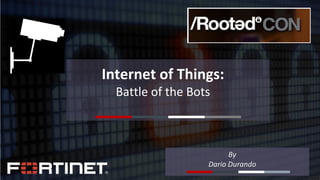 1
February 26, 2018
By
Dario Durando
Internet of Things:
Battle of the Bots
1
 