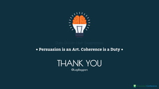 Persuasion is an Art. Coherence is a Duty
