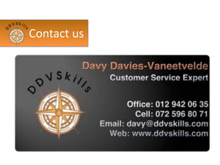 All our trainings are customer service related but can
be targeted to speciﬁc area’s in your company. We do
deliver sales training which will be automatically
combined with customer service as it is our believe
that you cannot deliver a sale without serving your
customers before, during and after the purchase has
been completed.
➢ Telesales
➢ Receptionist training
➢ Telephone etiquette
➢ One-on-one coaching
Services	
  offered
 