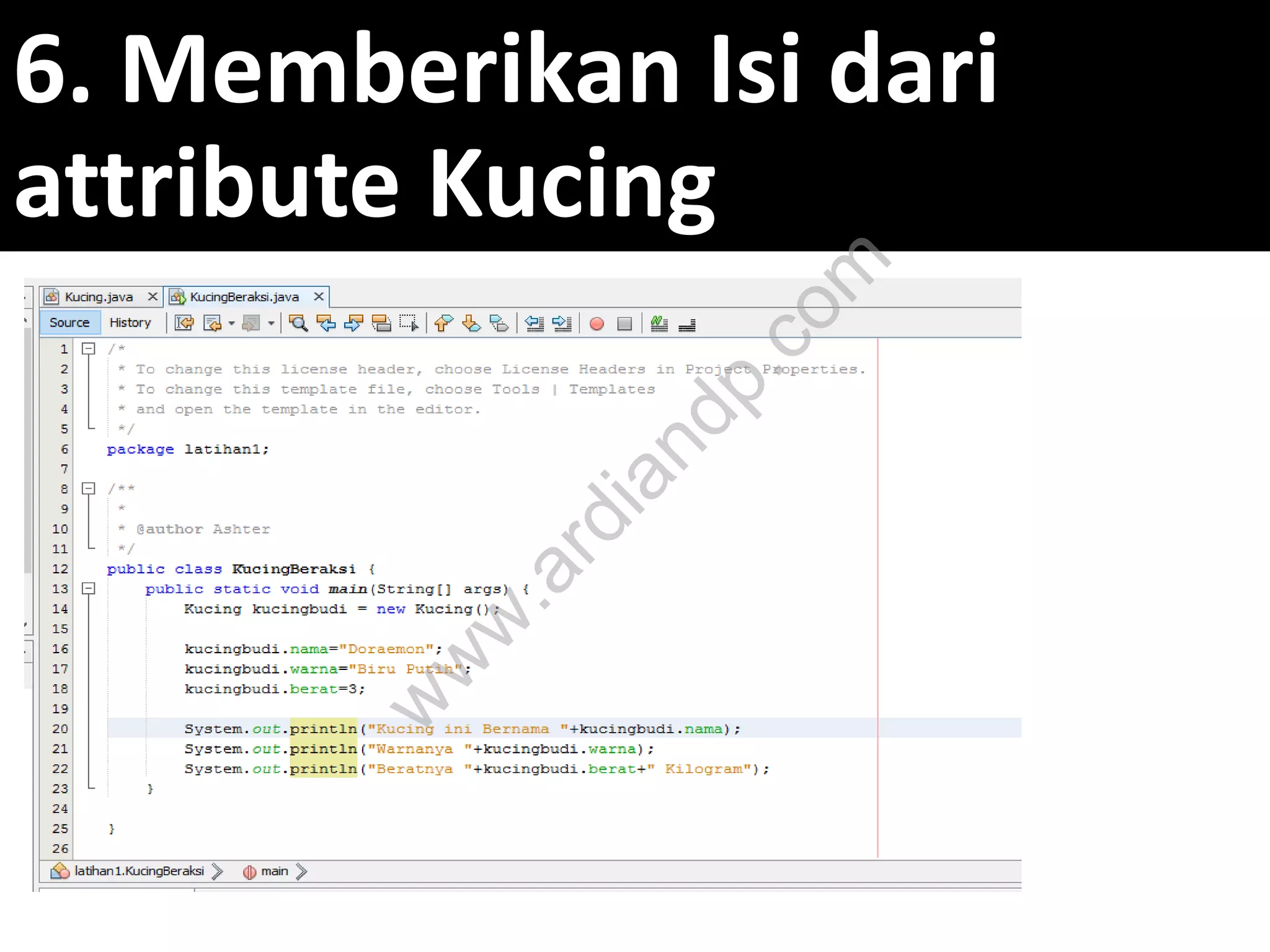 6. Memberikan Isi dari
attribute Kucing
w
w
w
.ardiandp.com
 