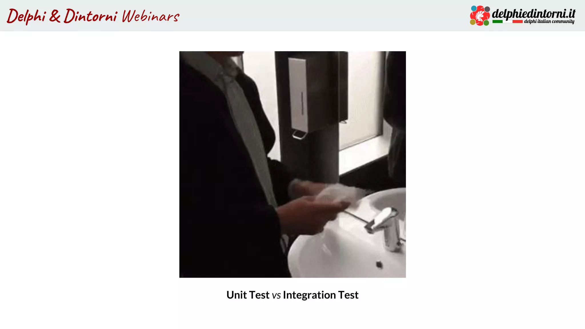 Delphi & Dintorni Webinars
Unit Test vs Integration Test
 