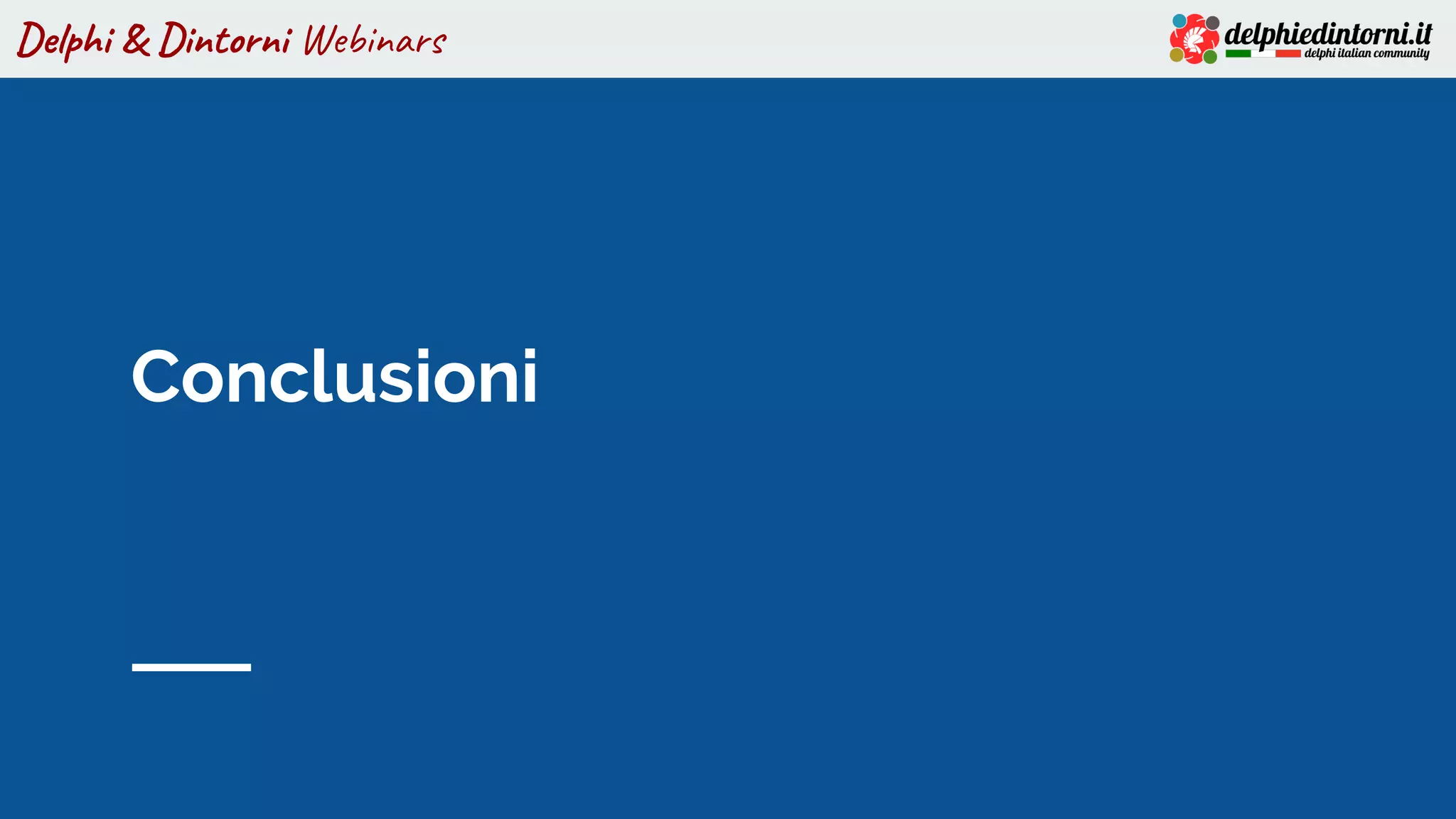 Delphi & Dintorni Webinars
Conclusioni
 