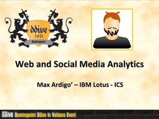 Web and Social Media Analytics

     Max Ardigo’ – IBM Lotus - ICS
 