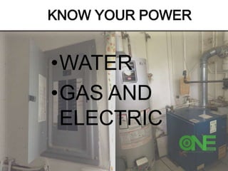 KNOW YOUR POWER
•WATER
•GAS AND
ELECTRIC
 