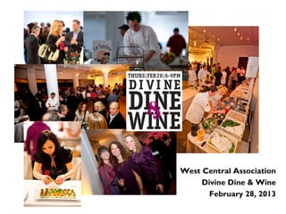 West Central Association
     Divine Dine & Wine
       February 28, 2013
 
