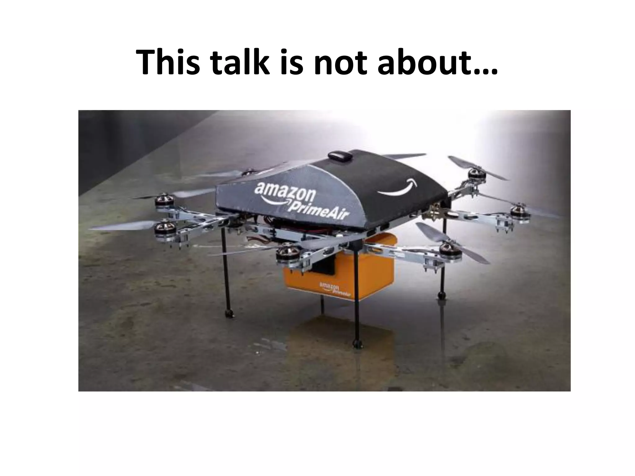 This	
  talk	
  is	
  not	
  about…	
  
 