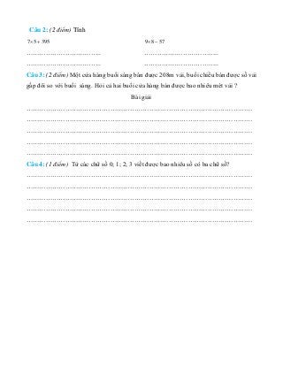 Câu 2: (2 điểm) Tính
7 5 395× +
……………………………..
……………………………..
9 8 57× −
……………………………..
……………………………..
Câu 3: (2 điểm) Một cửa ...