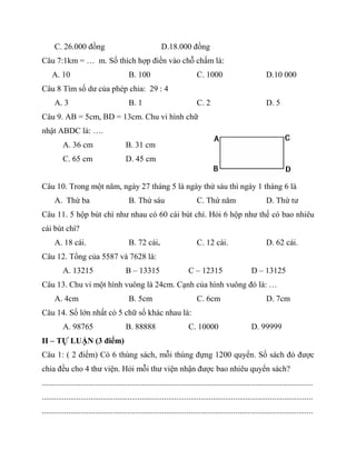 C. 26.000 đồng D.18.000 đồng
Câu 7:1km = … m. Số thích hợp điền vào chỗ chấm là:
A. 10 B. 100 C. 1000 D.10 000
Câu 8 Tìm s...