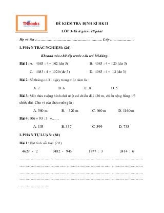 ĐỀ KIỂM TRA ĐỊNH KÌ HK II
LỚP 3-Thời gian: 40 phút
Họ và tên :…………………………………………….. Lớp :………………
I. PHẦN TRẮC NGHIỆM: (2đ)
Kh...