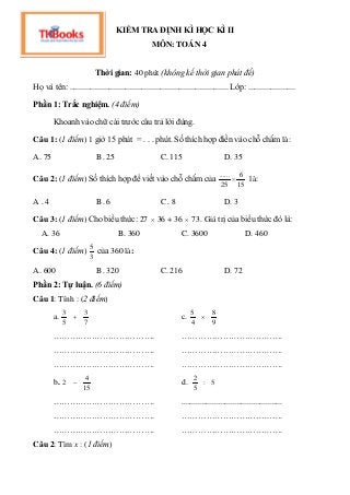 KIỂM TRA ĐỊNH KÌ HỌC KÌ II
MÔN: TOÁN 4
Thời gian: 40 phút (không kể thời gian phát đề)
Họ và tên: ...........................