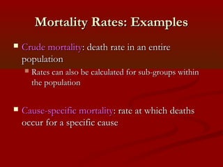Mortality Rates: ExamplesMortality Rates: Examples
 Case-fatalityCase-fatality: Rate at which deaths occur from a: Rate a...