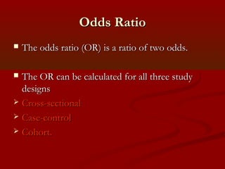 Various approaches to Odds ratioVarious approaches to Odds ratio
 Cross product/odds ratioCross product/odds ratio
 2 x ...