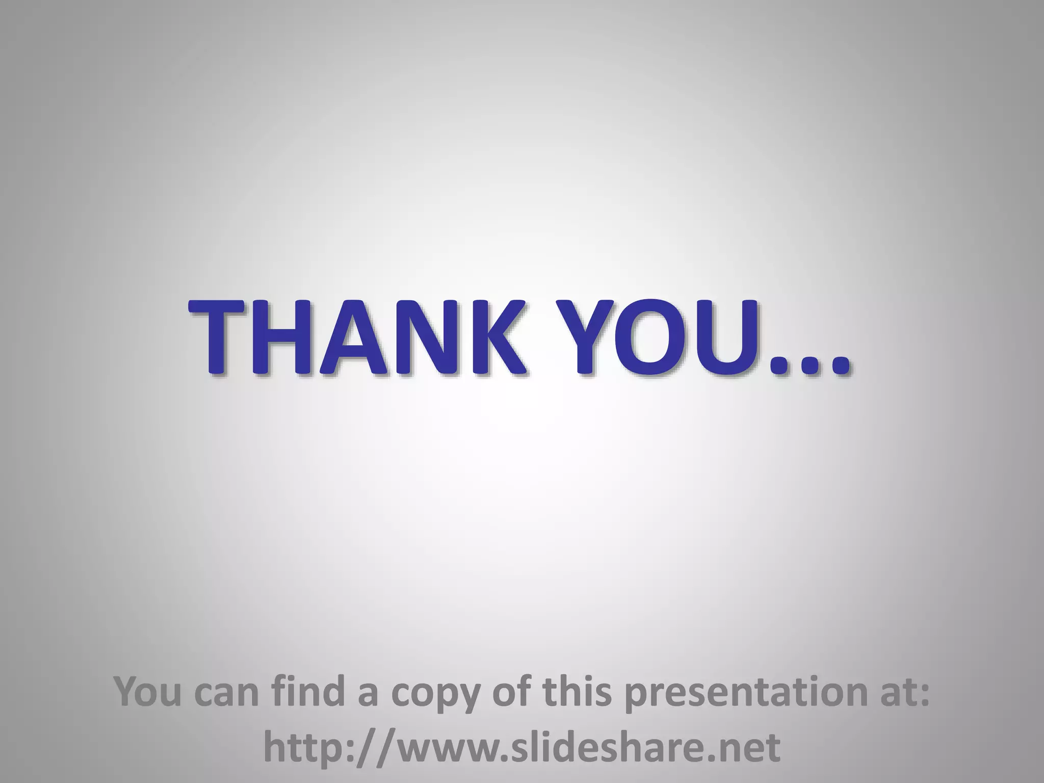 THANK YOU... 
You can find a copy of this presentation at: 
http://www.slideshare.net 

