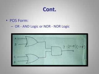 Cont. 
• POS Form: 
– OR - AND Logic or NOR - NOR Logic 
 