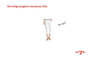 en nu?
De enige pagina van jouw site
 