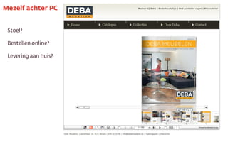 Stoel?
Bestellen online?
Levering aan huis?
Mezelf achter PC
 